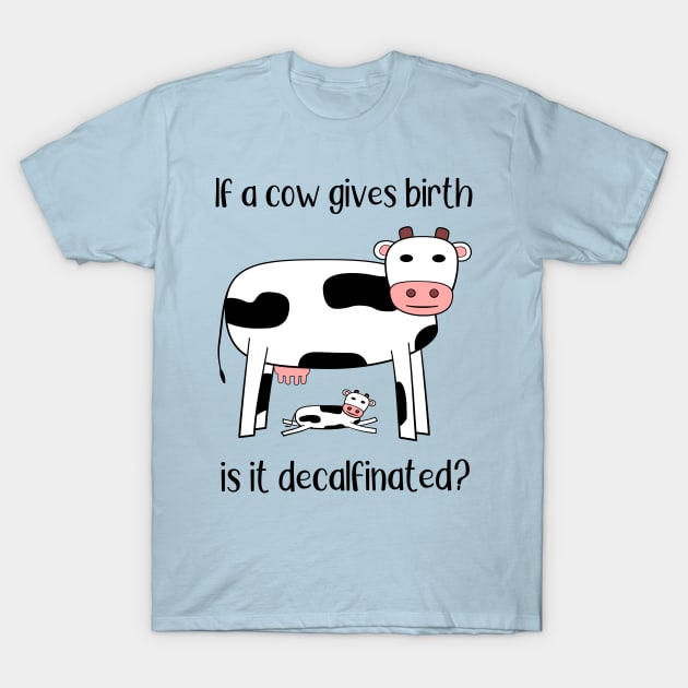 The Decalfinated Cow? T-Shirt by donovanh